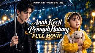 ANAK KECIL PENAGIH HUTANG — DRAMA CHINA TERBARU SUB INDO FULL MOVIE! 
