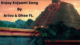 Enjoy Enjaami Arivu Dhee Ft Santhosh Narayanan Enjoy Enjaami Tribal Version Lyrical Song