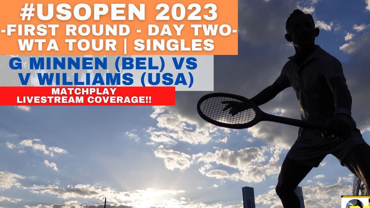 livestream #usopen2023 #wta 1st Rnd G Minnen (BEL)(62) Vs V Williams (USA)(410) NIGHT SESSION