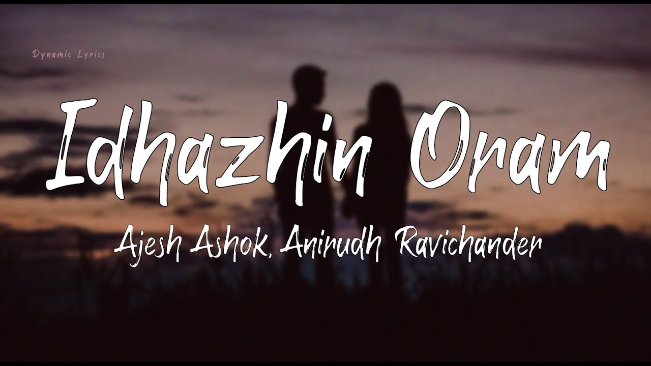 Idhazhin Oram Lyrics  3  Anirudh Ravichander  Dhanush  Ajesh Ashok  Shruthi Haasan