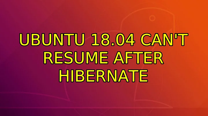 Ubuntu: Ubuntu 18.04 can't resume after hibernate (3 Solutions!!)