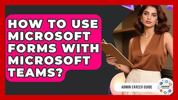 How To Use Microsoft Forms With Microsoft Teams? - Admin Career Guide