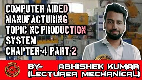 LECTURE-20#CAD/CAM#NC Production System_Computer Aided Manufacturing(CH.4,PART-2)#MECH.ENGG.4thSEM