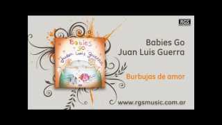 Babies Go Juan Luis Guerra – Burbujas de amor