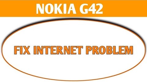 Nokia g42 internet nahi chal raha hai, how to fix internet problem in Nokia g42