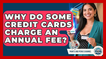 Why Do Some Credit Cards Charge an Annual Fee? | Points and Perks Channel News