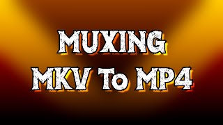 how to mux mkv to mp4 ( faster than converting ) tutorial