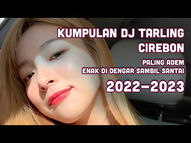 KUMPULAN DJ TARLING CIREBON PALING ADEM, ENAK DI DENGAR SAMBIL SANTAI 2022 - 2023 class=