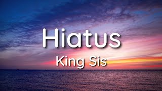 Hiatus - King Sis (Lyrics) /🎶Dont take it personal🎶/