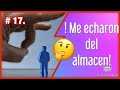 # 17. ¡😡 Me echaron del almacén!🤔 ¿ Por qué?