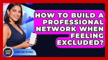 How To Build A Professional Network When Feeling Excluded? - Latino Start Up Space