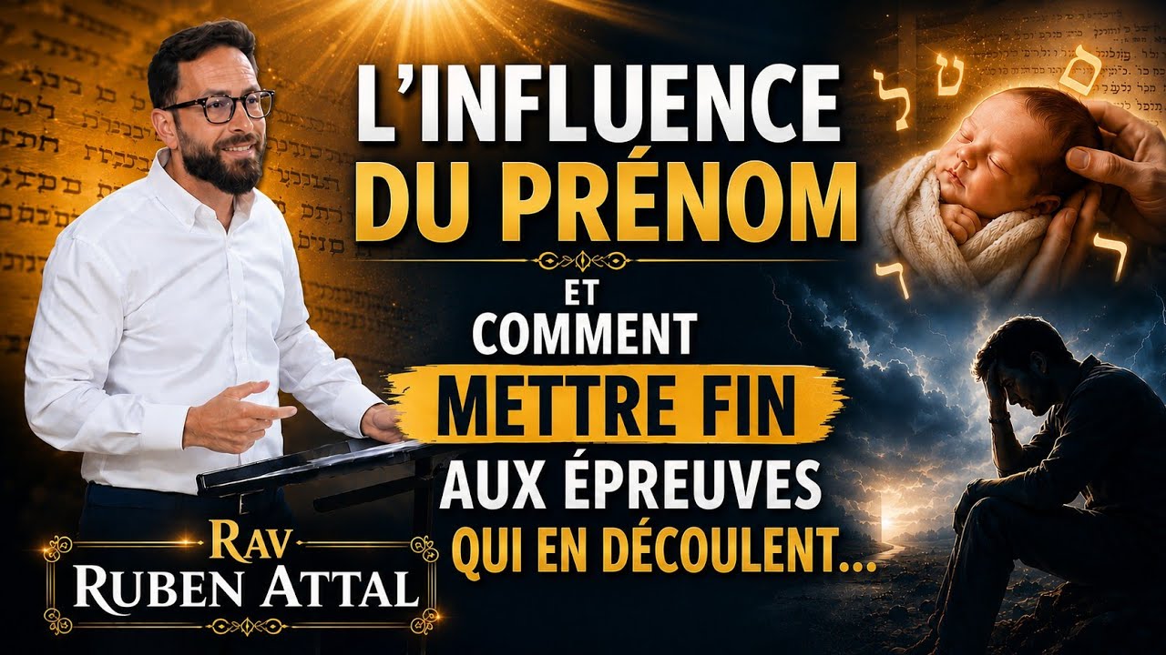 L'influence Du Prénom, Et comment Mettre Fin À ses Épreuves.. Rav Ruben Attal 