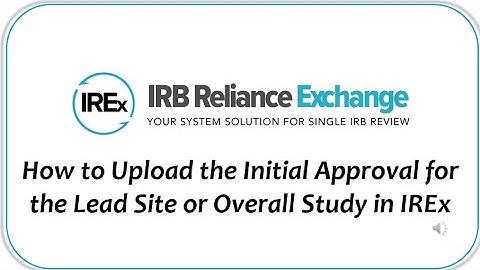 How to Upload the Initial Study Approval for the Lead Site or Overall Study in IREx