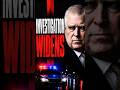 Andrew Investigation Widens After New Allegations