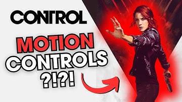 CONTROL - Motion Controls Guide (And Why You Should Use It)