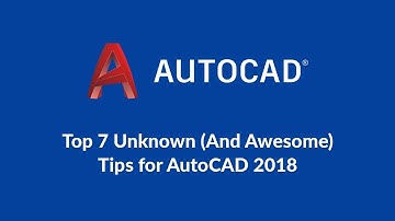 Top 7 Unknown (And Awesome) Tips for AutoCAD 2018