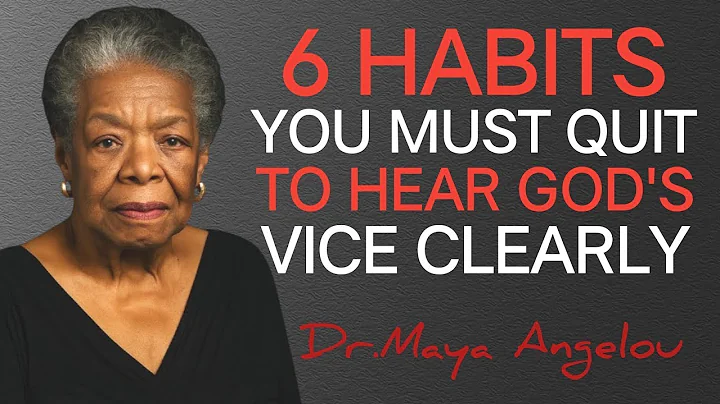 6 Habits You Must Quit to Hear God’s Voice Clearly || Dr. Maya Angelou wisdom