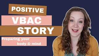 Preparing Your Body and Mind for a VBAC + Positive VBAC Birth Story