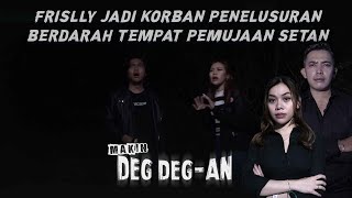 Frislly Jadi Korban Penelusuran Berdarah Di Tempat Pemujaan Setan! - MAKIN DEGDEGAN eps 224 part 3