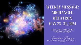 Weekly Metatron Message for May 25 - 31, 2024 | Healing, Flow, and Evolution