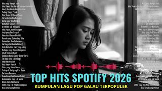 Playlist Lagu Galau Terbaru 2026, Top Spotify Indonesia 2026, Lagu Hits Spotify 2026 | Lagu Terbaru🎶