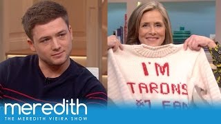 Meredith Vieira Is Taron Egerton’s Number One Fan! | The Meredith Vieira Show