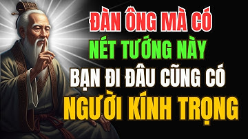 Người đàn ông có nét tướng này, đi đến đâu cũng được người đời nể trọng