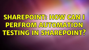 Sharepoint: How can I perfrom automation testing in sharepoint?