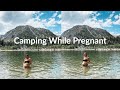 3rd Trimester Camping: The Ups & Downs