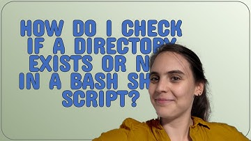 How do I check if a directory exists or not in a Bash shell script?