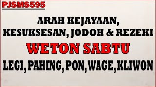 Arah Kejayaan, Kesuksesan, Jodoh & Rezeki Weton Sabtu (Legi, Pahing, Pon, Wage, Kliwon) | PJSMS595