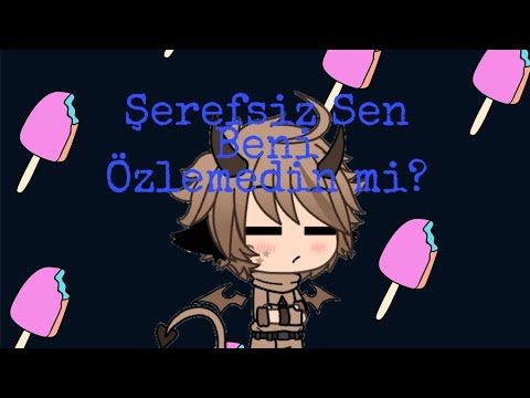 Şerefsiz Sen Beni Özlemedin mi? Ben seni çok özledim (gacha life)