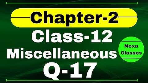 Q17 Miscellaneous Exercise Chapter2 Class 12 Math || Class 12 Miscellaneous Exercise Chapter2 Q17