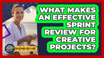 What Makes An Effective Sprint Review For Creative Projects?