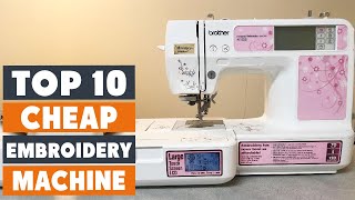 top 10 best cheap embroidery machines in 2024 | expert reviews, our top choices