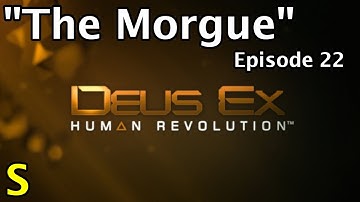 The Prison Morgue - Ep 22 - Deus Ex: Human Revolution - Let