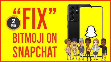 How to Fix Bitmoji on Snapchat 2022?
