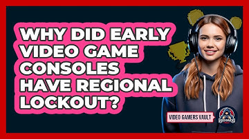 Why Did Early Video Game Consoles Have Regional Lockout? - Video Gamers Vault