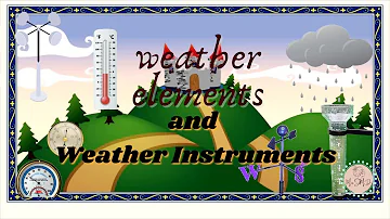 SCIENCE 4 QUARTER 4 WEEK 4 WEATHER ELEMENTS AND WEATHER INSTRUMENTS
