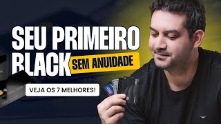 7 Cartões Black SEM Anuidade para Pedir como Primeiro Cartão