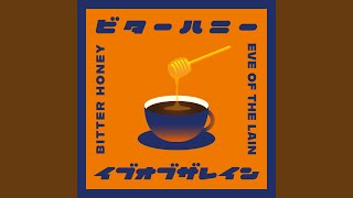 ビターハニー - Bitter Honey - EVE OF THE LAIN