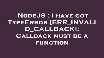 NodeJS : I have got TypeError [ERR_INVALID_CALLBACK]: Callback must be a function
