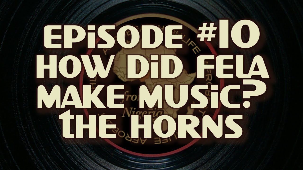 Born with the beat #10 - How did Fela make his music? The Horns