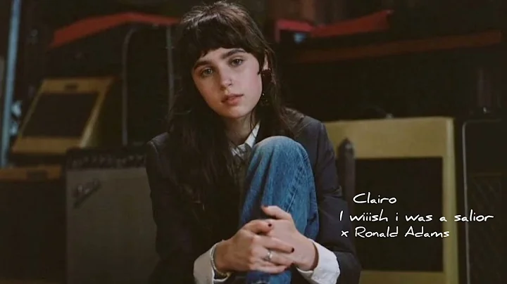 Clairo, Ronald Adams - I wiiish i was a sailor (Au...