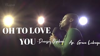 Oh To Love You_ Dunsin Oyekan Covered by Apostle Grace Lubega #phanerooworship