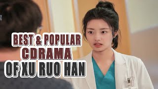 Best And Most Popular Chinese Drama By Xu Ruo Han || Drama List Of Xu Ruo Han