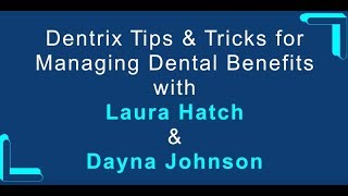 Dentrix Tips and Tricks for Managing Dental Benefits Webinar with Laura Hatch and Dayna Johnson