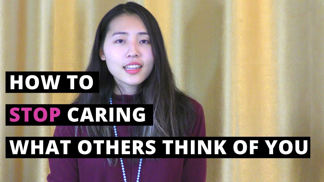 How to Stop Caring What Others Think Of You 
