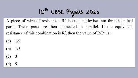 X Physics 2025 A piece of wire of resistance R