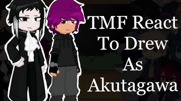 TMF react to Drew as Akutagawa // BSD X TMF // Daisy_SIMP // part 1/2